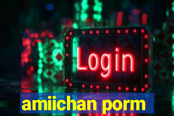 amiichan porm